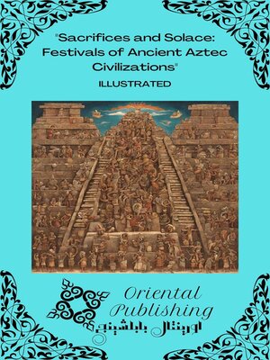 cover image of Sacrifices and Solace Festivals of Ancient Aztec Civilizations